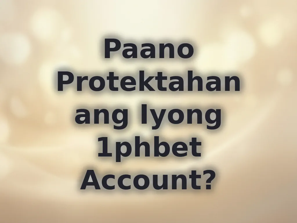 Paano Protektahan ang Iyong 1phbet Account?